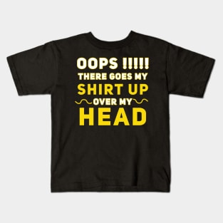Oops There Goes My Shirt Up Over My Head Kids T-Shirt